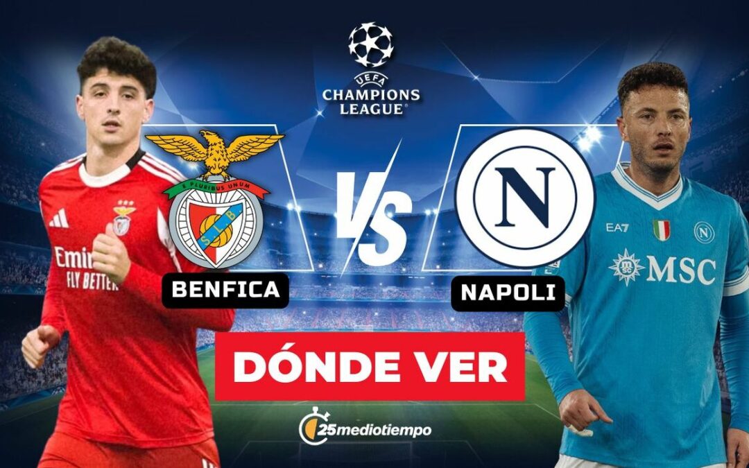 Benfica vs Napoli: Horarios y Dónde Ver el Partido de la Champions League 2025 en Vivo