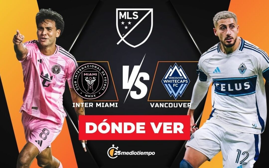 Final MLS 2025: Inter Miami y Vancouver Whitecaps se enfrentan – Horario y dónde ver en vivo hoy