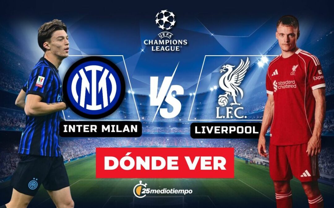 Inter de Milan y Liverpool: Horario y Cómo Ver EN VIVO el Partido de la Champions League 2025