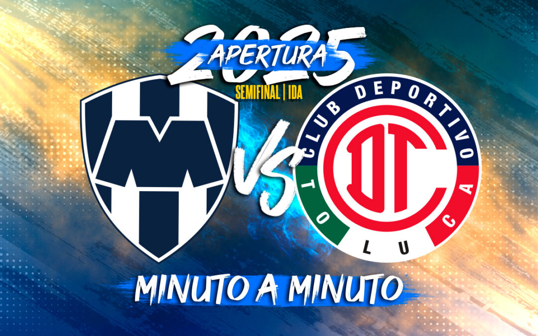 Monterrey vs Toluca EN VIVO: Cómo y dónde ver la Semifinal de la Liga MX Apertura 2025