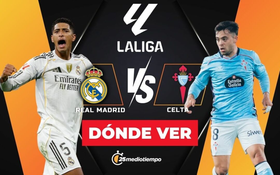 Real Madrid vs. Celta: Hora y Dónde Ver el Partido EN VIVO de LaLiga 2025