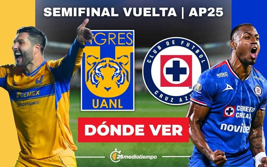 Semifinal Vuelta Liga MX 2025: Tigres y Cruz Azul se Enfrentan, ¡Descubre a Qué Hora y Dónde Verlo!